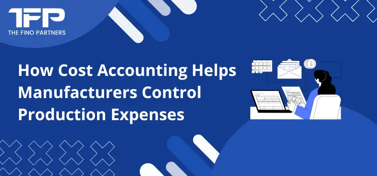 How Cost Accounting Helps Manufacturers Control Production Expenses